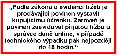 Textov pole: Podle zkona o evidenci treb je prodvajc povinen vystavit kupujcmu tenku. Zrove je povinen zaevidovat pijatou trbu u sprvce dan online, v ppad technickho vpadku pak nejpozdji do 48 hodin.